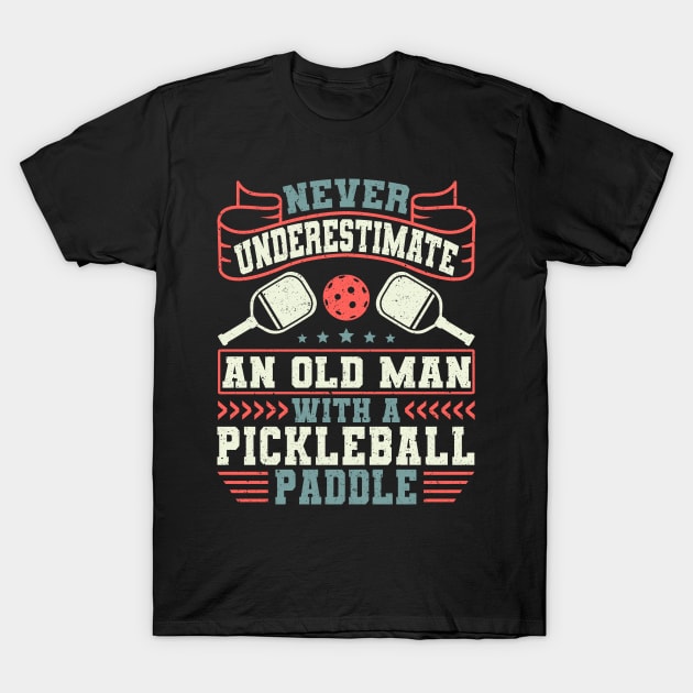 Pickleball Tournament Never Underestimate An Old Man With A Pickleball Paddle T-Shirt by Caskara